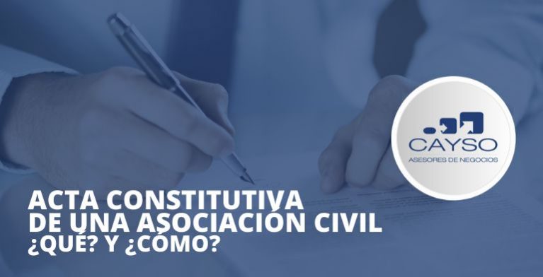 ? Acta Constitutiva de una Asociación Civil ¿Qué? y ¿Cómo? | CAYSO Asesores